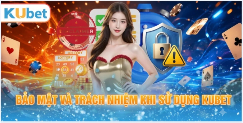 Bảo mật và trách nhiệm khi sử dụng Kubet