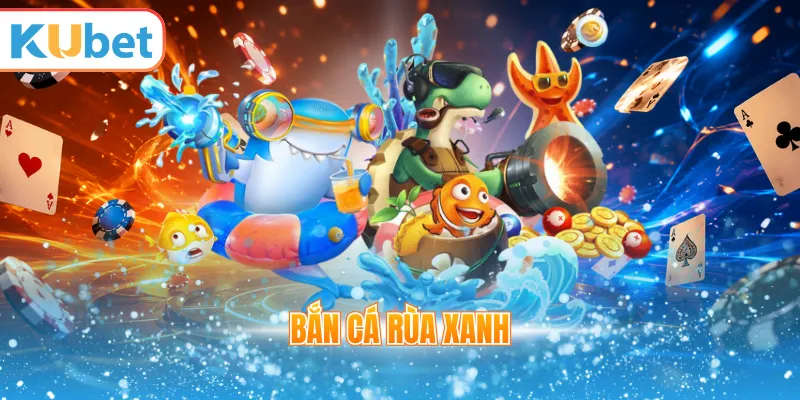 Bắn cá rùa xanh