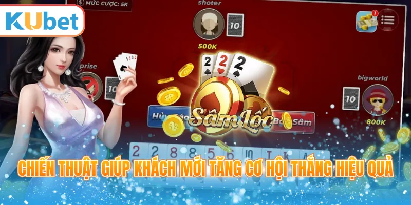 Chiến thuật giúp khách mới tăng cơ hội thắng hiệu quả