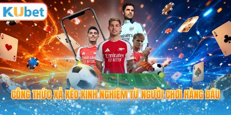 Công thức xả kèo kinh nghiệm từ người chơi hàng đầu