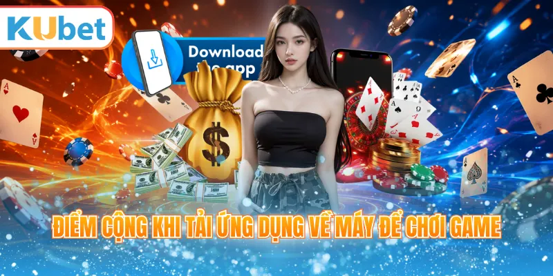 Điểm cộng khi tải ứng dụng về máy để chơi game