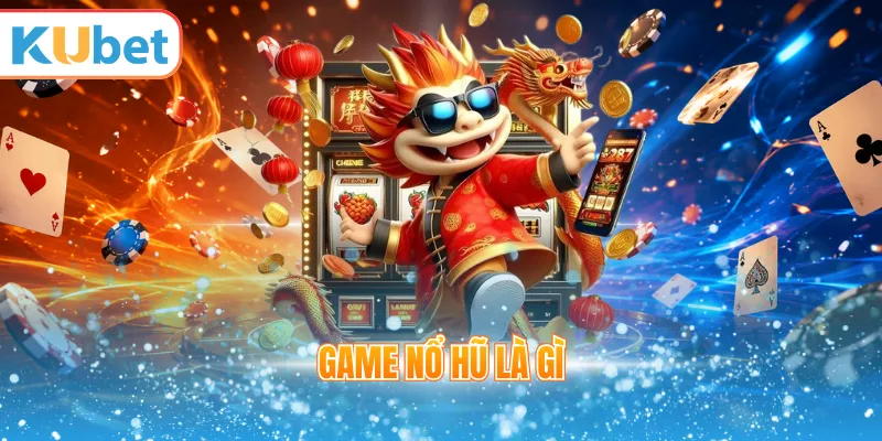 Game nổ hũ là gì