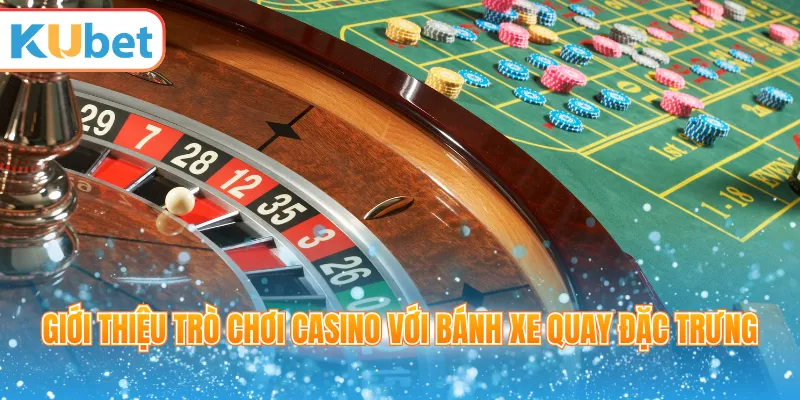 Giới thiệu trò chơi casino với bánh xe quay đặc trưng