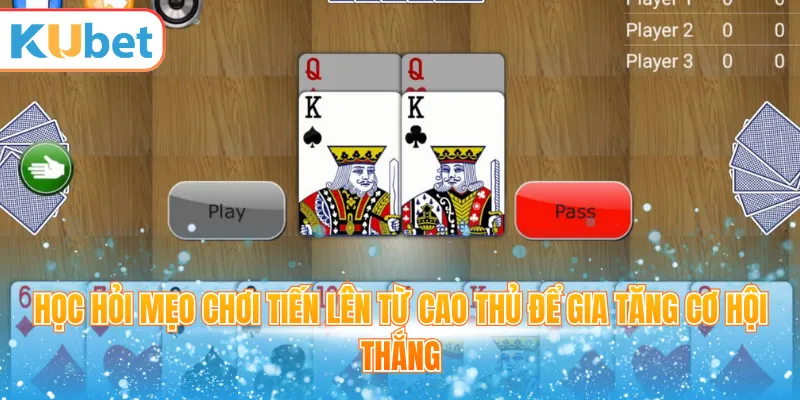 Học hỏi mẹo chơi tiến lên từ cao thủ để gia tăng cơ hội thắng