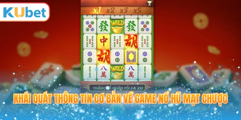 Khái quát thông tin cơ bản về game nổ hũ mạt chược