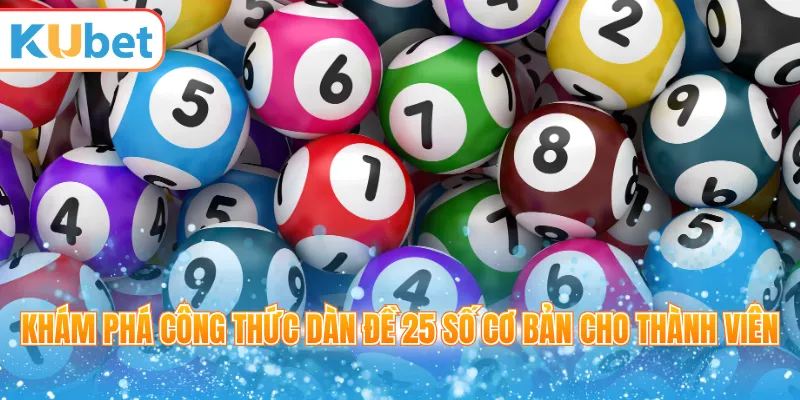 Khám phá công thức dàn đề 25 số cơ bản cho thành viên