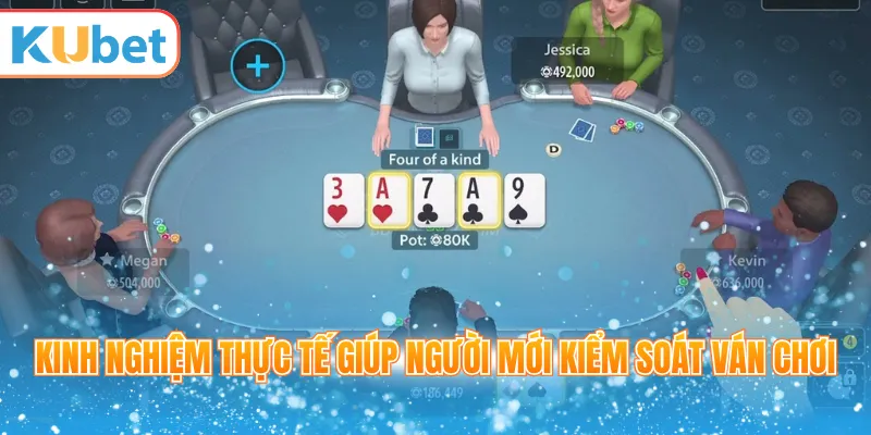 Kinh nghiệm thực tế giúp người mới kiểm soát ván chơi