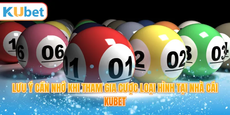 Lưu ý cần nhớ khi tham gia cược loại hình tại nhà cái Kubet