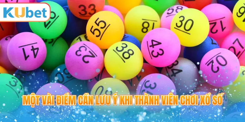 Một vài điểm cần lưu ý khi thành viên chơi xổ số