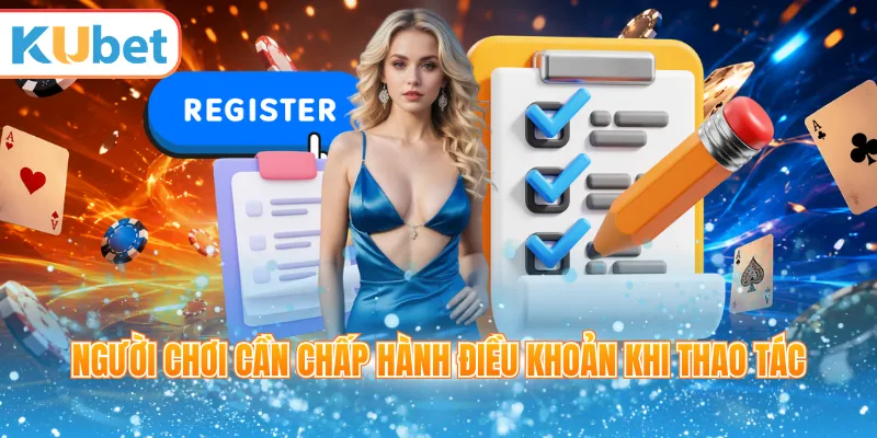 Người chơi cần chấp hành điều khoản khi thao tác