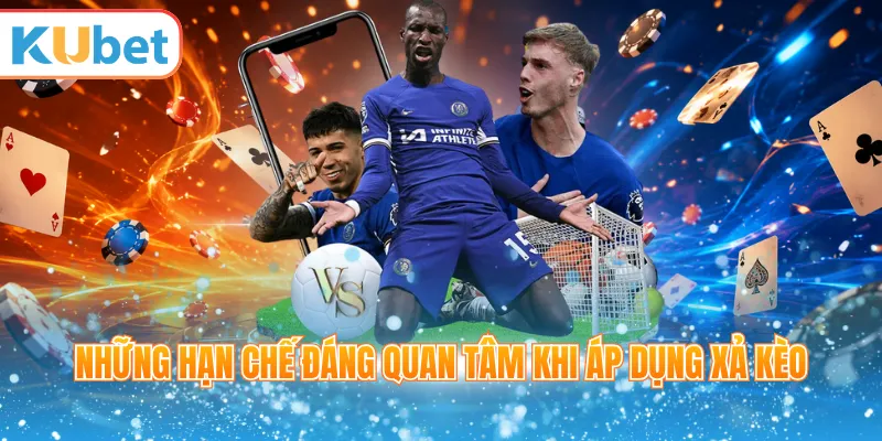 Những hạn chế đáng quan tâm khi áp dụng xả kèo