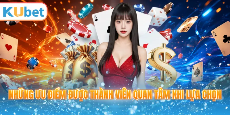 Những ưu điểm được thành viên quan tâm khi lựa chọn