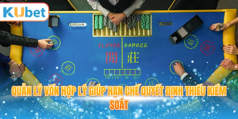 Quản lý vốn hợp lý giúp hạn chế quyết định thiếu kiểm soát