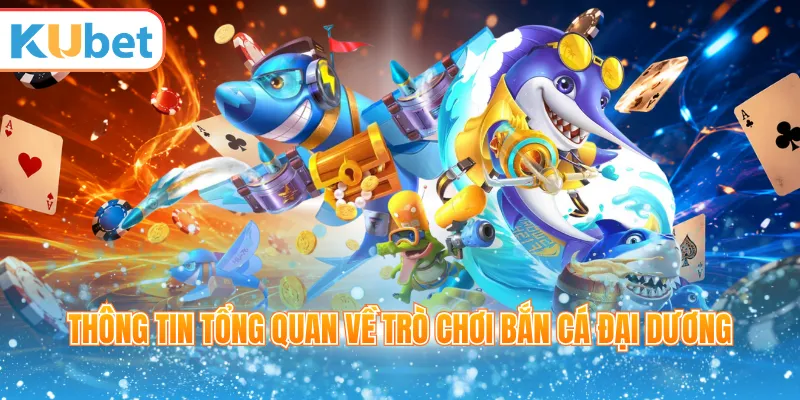 Thông tin tổng quan về trò chơi bắn cá đại dương